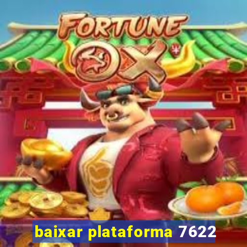 baixar plataforma 7622